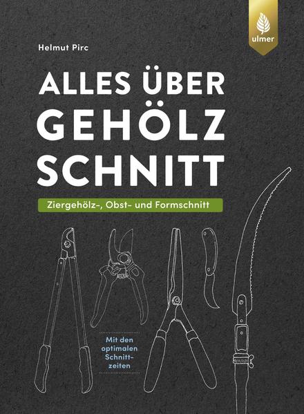 Buchcover für „Alles über Gehölzschnitt“ von Helmut Pirc (Ulmer Verlag). Es zeigt illustrierte Schnittwerkzeuge auf dunklem Hintergrund. Untertitel heben Zier-, Obst- und Formschnitt hervor. Das Markenlogo erscheint oben rechts.