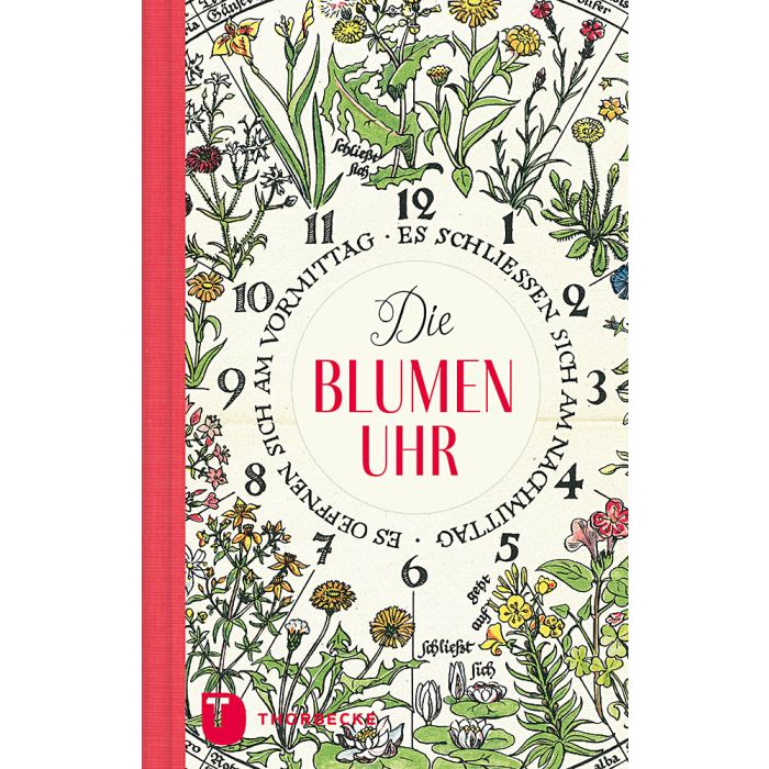 Das Buchcover von Die Blumenuhr aus dem Thorbecke Verlag zeigt ein rundes Uhrmotiv, umgeben von illustrierten blühenden Pflanzen und Heilpflanzen, mit deutschen Ziffern auf cremefarbenem Hintergrund und einem kräftigen roten Rand auf der linken Seite.