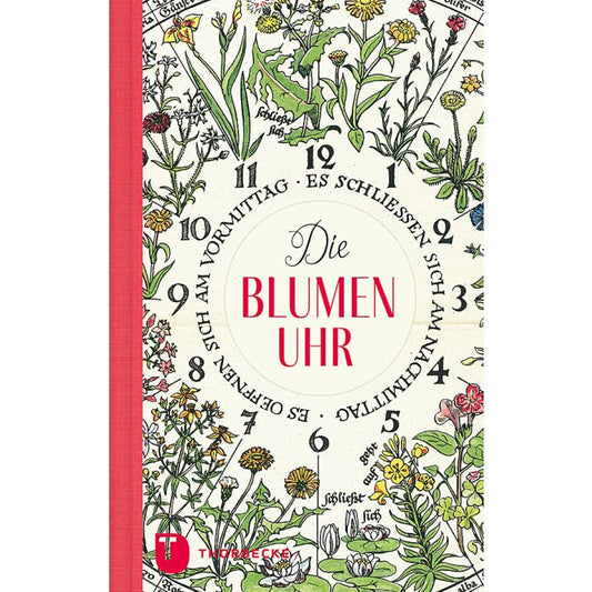 Das Buchcover von Die Blumenuhr aus dem Thorbecke Verlag zeigt ein rundes Uhrmotiv, umgeben von illustrierten blühenden Pflanzen und Heilpflanzen, mit deutschen Ziffern auf cremefarbenem Hintergrund und einem kräftigen roten Rand auf der linken Seite.