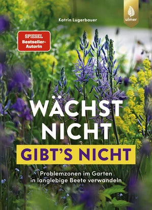 Das Cover des Buches "Wächst nicht, gibt's nicht" aus dem Ulmer Verlag zeigt bunte Wildblumen und Stauden sowie den Titel in fetten weißen und gelben Lettern. Oben und unten stehen Untertitel und Autorenname. Ein idealer Ratgeber für die standortgerechte Bepflanzung.