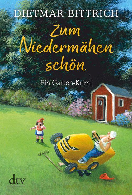 Illustration des Buchumschlags: Mann auf einem Aufsitzmäher, ein Zwerg, ein rotes Häuschen und Blumen im Hintergrund. Titel: "Zum Niedermähen schön". Ein Gartenkrimi von Dietmar Bittrich. Verlag: dtv Verlag.