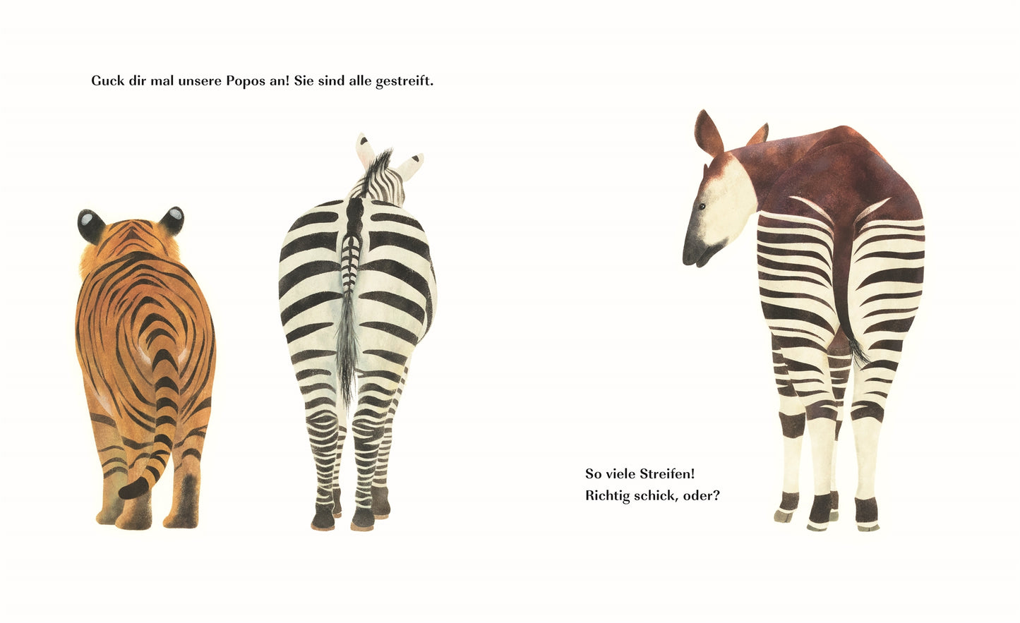 Drei Tiere - ein Tiger, ein Zebra und ein Okapi - sind von hinten zu sehen und zeigen ihre gestreiften Popos. Der deutsche Text kommentiert spielerisch ihre Muster in dem charmanten Bilderbuch "Ich bin so froh über meinen Po!" aus dem DK Verlag.