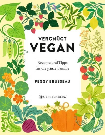 Das Cover von Vergnügt Vegan aus dem Gerstenberg Verlag, mit lebendigen Illustrationen von Gemüse und Früchten, die den deutschen Titel und Untertitel einrahmen - ein fröhliches Willkommen bei vegane Rezepte und veganes Kochen für die Familie.