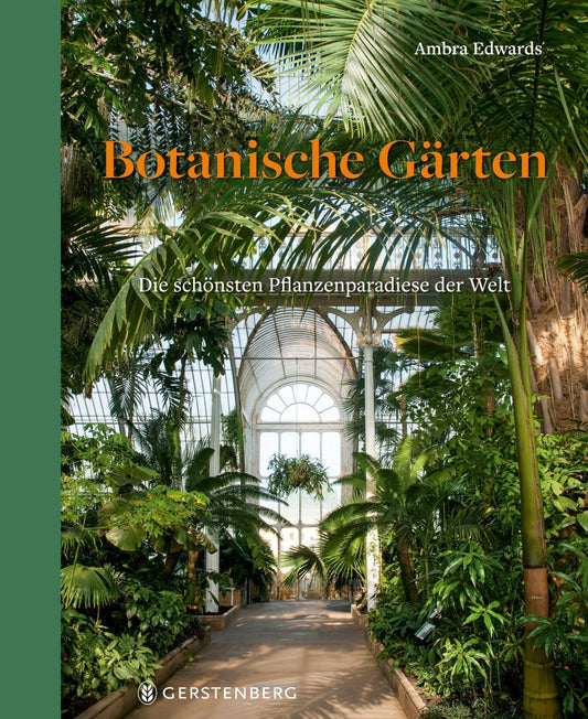 Buchcover von „Botanische Gärten“ vom Gerstenberg Verlag, zeigt hohe grüne Pflanzen und Bäume unter Glasdach, mit leuchtendem Pfad zum Tor – Symbol für Naturschutz und die Schönheit botanischer Gärten.