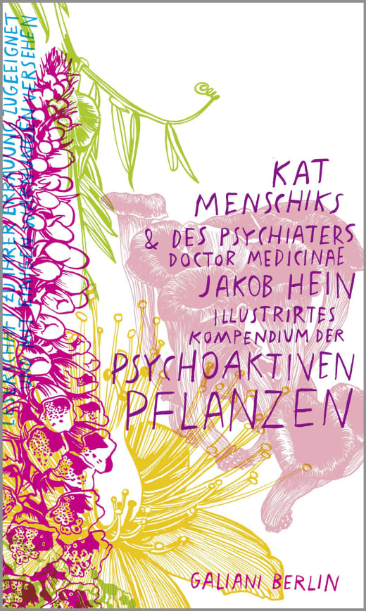 Lebendiger Bucheinband mit botanischen Illustrationen in Rosa, Orange und Grün auf Weiß. Deutscher Titel: "Kat Menschiks und des Psychiaters Doctor medicinae Jakob Hein Illustrirtes Kompendium der psychoaktiven Pflanzen." Erschienen im KiWi Verlag.