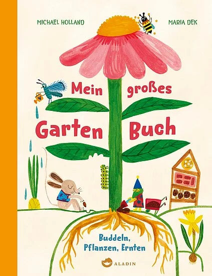 Das farbenfrohe Cover von "Mein Großes Gartenbuch" von Michael Holland & Maria Dek (Aladin Verlag) zeigt eine rosa Blume, einen Bienenstock, Tiere, Pflanzen und Werkzeuge - ideal für Naturschutz und Pflanzen anbauen mit Kindern.