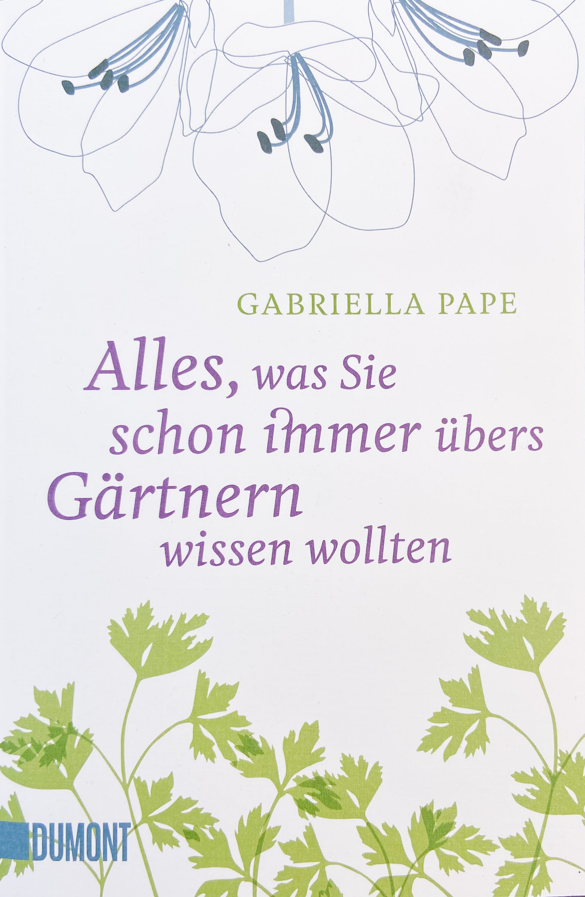 Alles was Sie schon immer übers Gärtnern wissen wollten - Königliche Gartenakademie