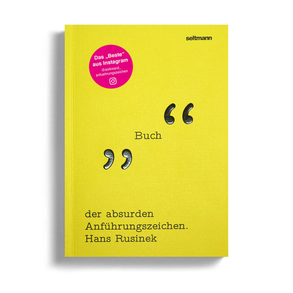 Ein gelber Umschlag für "Das Buch der absurden Anführungszeichen" von Hans Rusinek, mit fetten schwarzen Anführungszeichen und einem runden rosa Instagram-Aufkleber oben links. Erschienen im Seltmann Verlag.