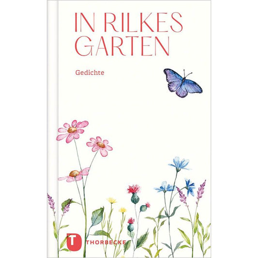 Das Buch „In Rilkes Garten“ vom Thorbecke Verlag zeigt zarte Wildblumen und einen purpurnen Schmetterling auf weißem Cover, inspiriert von Rilkes Gärten. Titel und Gedichte sind oben rot gedruckt.