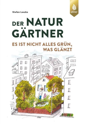 Das Titelbild von Der Naturgärtner aus dem Ulmer Verlag zeigt ein Haus mit einem üppigen, wilden Garten inmitten grauer Wohnungen, darüber der fett gedruckte deutsche Titel und Untertitel.