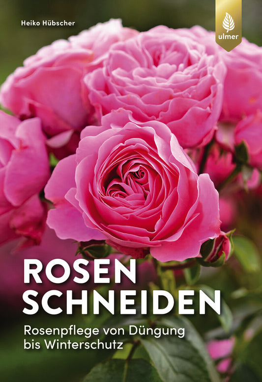 Kräftig blühende rosa Rosen auf dem Cover. "Rosen schneiden" und Untertitel in weißer Schrift, mit Expertentipps zu Rosenschnitt und Rosenpflege von Heiko Hübscher. Erschienen im Ulmer Verlag.