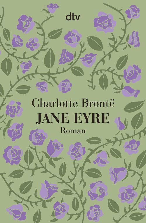 Buchumschlag von "Jane Eyre" aus dem dtv Verlag. Hellgrüner Hintergrund mit lilafarbenen Rosen und Ranken, zentrierter schwarzer Text für Autor und Titel, darunter der Schriftzug "Roman".