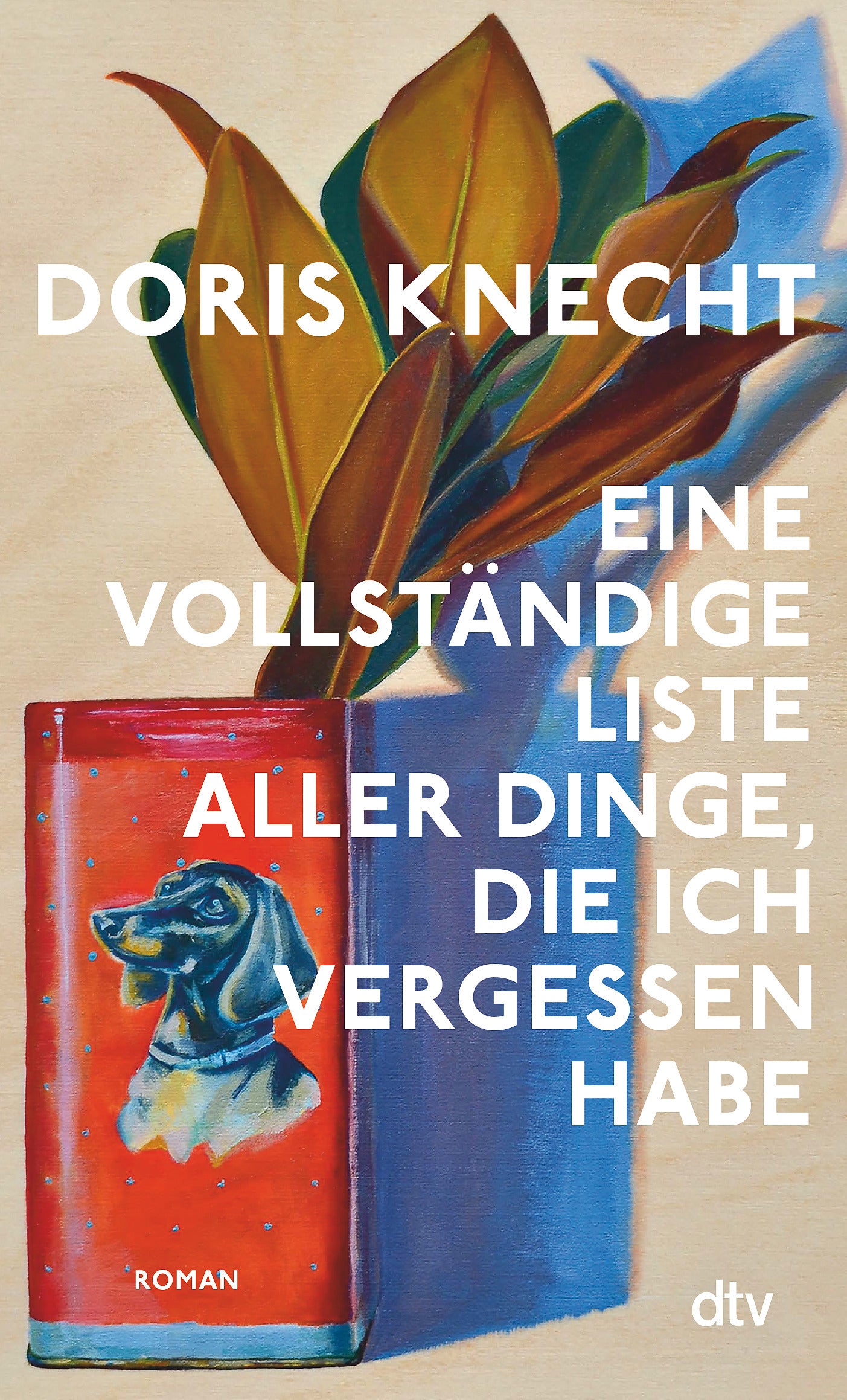 Das Buch "Eine vollständige Liste aller Dinge, die" vom dtv Verlag hat ein Cover mit einer Pflanze in einer roten Dose mit einem Hundekopf und dem deutschen Titel: Doris Knecht: Eine vollständige Liste aller Dinge, die ich vergessen habe.