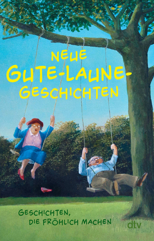 Fröhliche Illustration eines älteren Paares auf einer Baumschaukel in einem sonnigen Park, darüber in gelber Farbe "Neue Gute-Laune-Geschichten" des dtv Verlags, eine Sammlung humorvoller Geschichten deutschsprachiger Autoren.