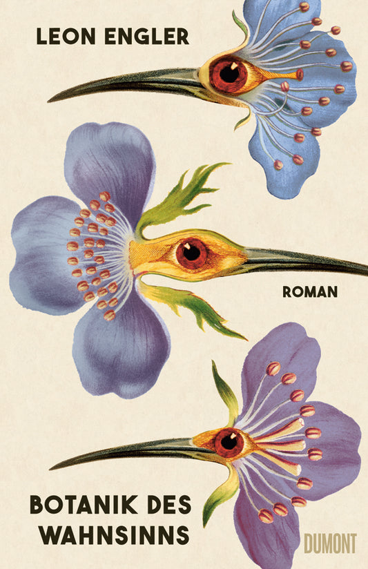 Das Buchcover von "Botanik des Wahnsinns" aus dem Dumont Verlag zeigt drei Blumen, die sich vor einem hellen Hintergrund in Vogelköpfe verwandeln. Enthält: Leon Engler, Roman. Erscheinungsdatum: 12.08.2025, ISBN 978-3-7558-0053-8.