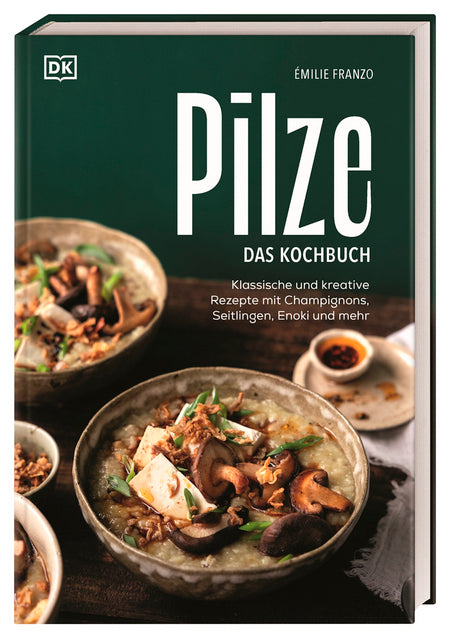 Das Buchcover von Pilze. Das Kochbuch aus dem DK Verlag zeigt ein Pilzgericht mit Kräutern und Tofu; der Untertitel zeigt klassische und kreative Rezepte mit verschiedenen Pilzen.