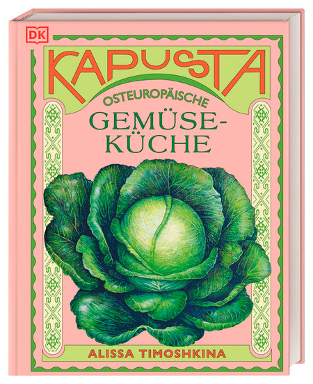 Buchcover von "Kapusta" (DK Verlag): Kochbuch mit großer grüner Kohl-Illustration auf rosa-grünem Hintergrund und dekorativen Rändern, inspiriert von saisonaler osteuropäischer Gemüseküche.