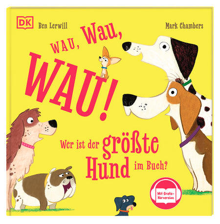 Das "Wau, wau, WAU! Wer ist der größte Hund" Bilderbuch von DK-Verlag zeigt vier bunte Hunde und einen kleinen Vogel auf dem gelben Cover mit dem Titel im Mittelpunkt.