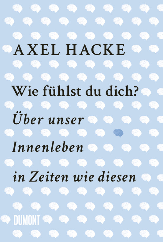 Das Buchcover hat einen hellblauen Hintergrund mit weißen Gehirnsymbolen, von denen eines hervorgehoben ist. Text: Axel Hacke, Wie fühlst du dich? Ideal zum Nachdenken über Gefühle. Erschienen im Dumont Verlag.