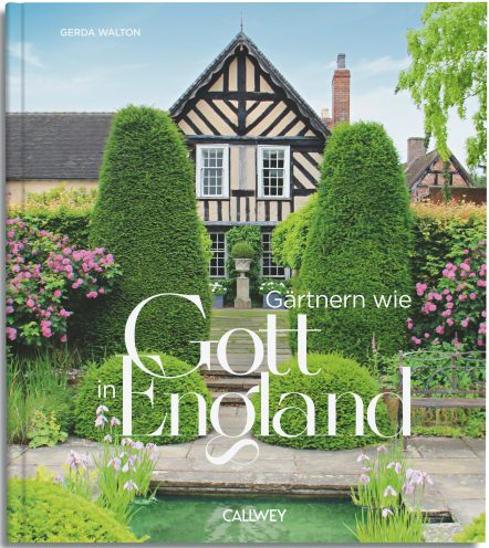 Buchumschlag für "Gärtnern wie Gott in England" vom Callwey Verlag, der einen reizvollen englischen Garten mit gepflegten Hecken und Formschnitt vor einem Fachwerkhaus zeigt.