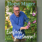 Das Buchcover der signierten Ausgabe "Einfach gärtnern" von Horst Mager zeigt ihn lächelnd im blauen Hemd bei der Pflanzenpflege. Enthält naturnahe Gartentipps und nachhaltige Ratschläge für Gartenneulinge.