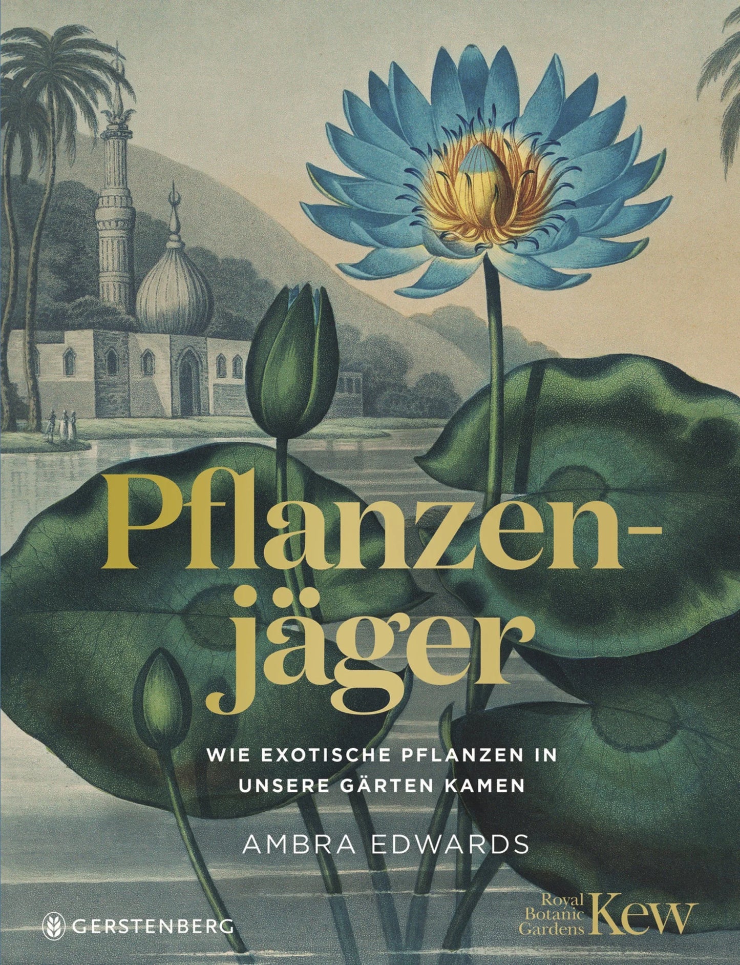 Das Cover der „Pflanzenjäger“ aus dem Gerstenberg Verlag zeigt eine große blaue Blüte, dahinter Kuppelbauten und Palmen und lässt erahnen, dass sich darin faszinierende exotische Gewächse sowie Zier- und Nutzpflanzen befinden.