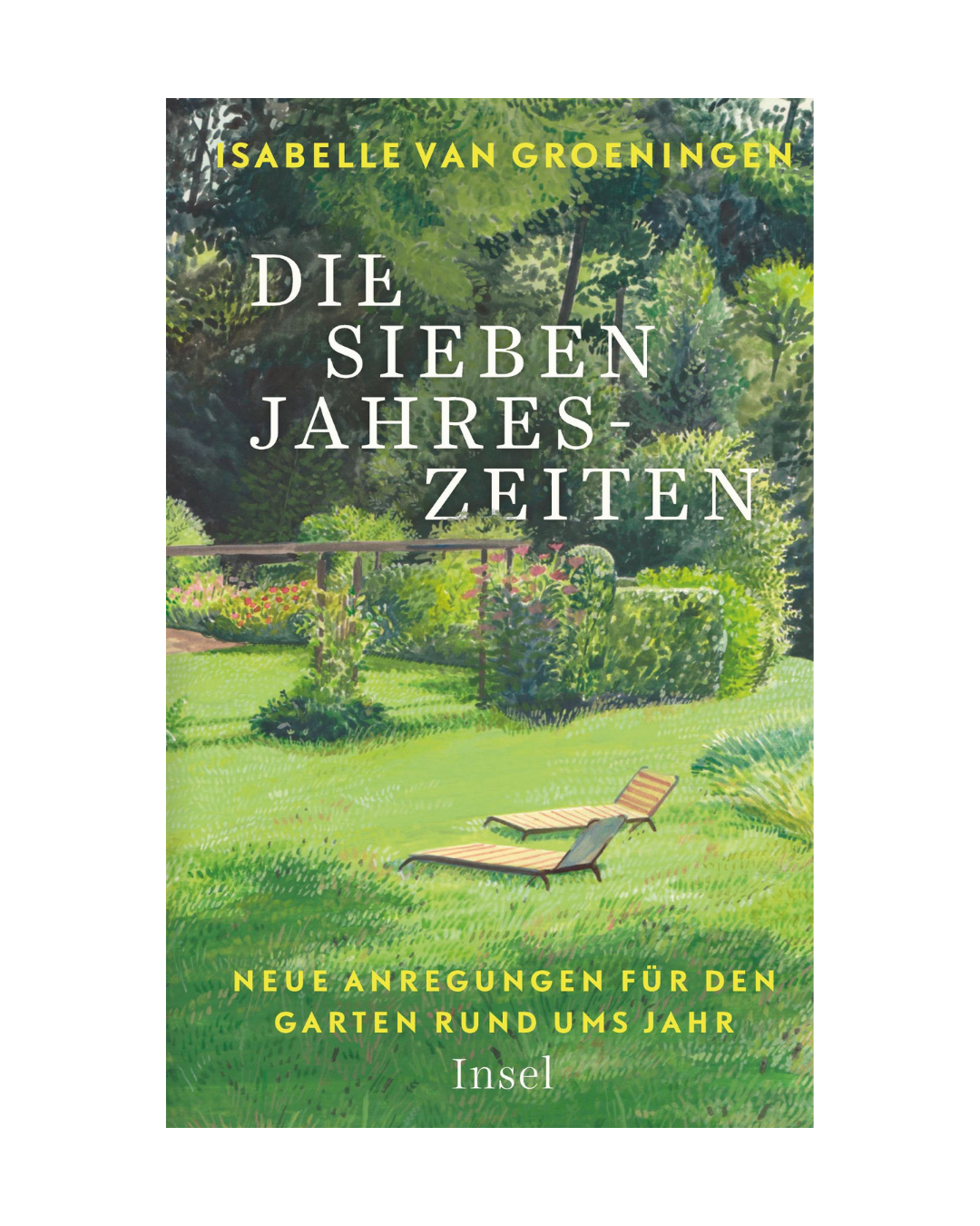 Buchumschlag von Die Sieben Jahreszeiten von Isabelle Van Groeningen, der üppige grüne Gärten mit Bäumen und einem gelben Sessel zeigt. Untertitel: Neue Anregungen für den Garten rund ums Jahr. Marke: Isabelle Van Groeningen.