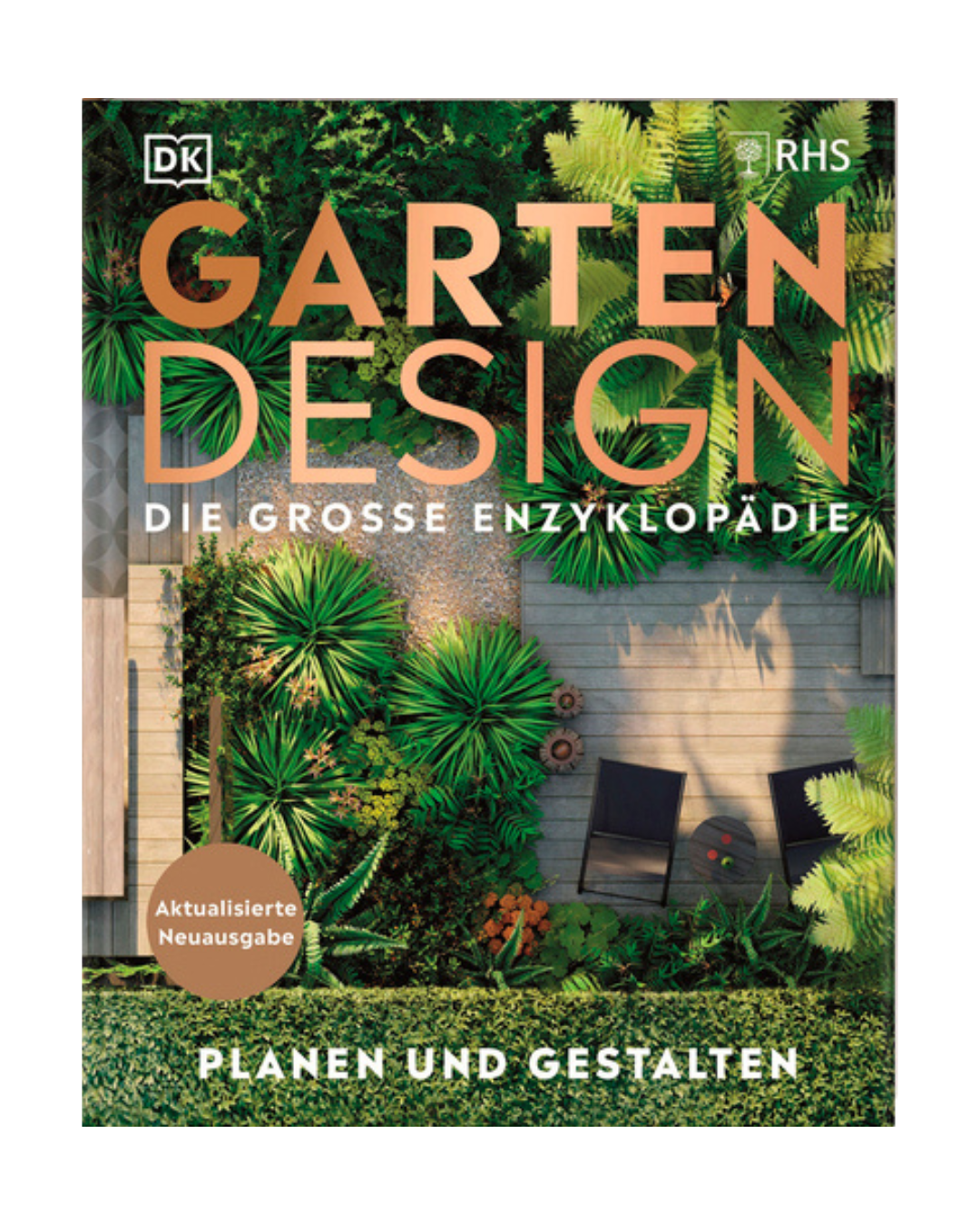 Das Cover von Gartendesign | Die große Enzyklopädie aus dem DK Verlag zeigt eine Draufsicht auf einen modernen Garten mit üppigen Pflanzen, Terrasse, zwei Stühlen und einem Tisch. Der fette Titeltext in Gold und Weiß hebt sich von diesem inspirierenden Gartenbuch ab.