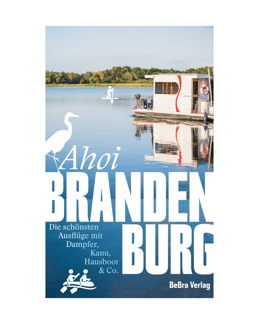 Ahoi, Brandenburg vom Bebra Verlag: Erleben Sie unvergessliche Wasserwanderungen und Ausflüge in Brandenburg - entspannt auf dem Hausboot, Kanu oder mit dem Dampfer, umgeben von Natur und klaren Seen.