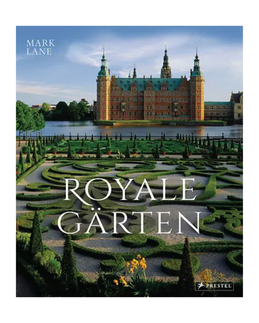 Das Cover des Buches "Royale Gärten | weltweit von Highgrove bis Herrenhausen" aus dem Prestel Verlag zeigt majestätische Schlossgärten mit ornamentalen Hecken und runden Mustern vor einem großen Schloss mit grünen Dächern an einem friedlichen See.