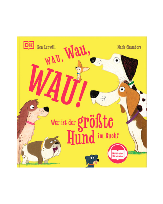 Cover von "Wau, wau, WAU! Wer ist der größte Hund | Ab 3 Jahren" vom DK Verlag: Illustrierte Hunde in verschiedenen Größen und Farben auf einem leuchtend gelben Hintergrund. Geeignet für Kinder ab 3 Jahren.