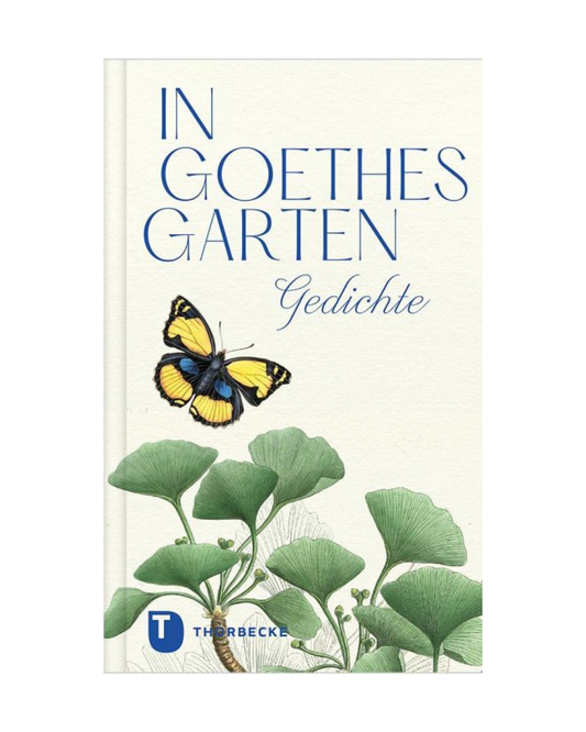 Das Cover von In Goethes Garten | Gedichte aus dem Thorbecke Verlag zeigt blaue Schrift, einen gelb-schwarzen Schmetterling, grüne Ginkgoblätter und unten links das T Thorbecke-Logo des Verlags - perfekt als Geschenk für Fans von Gartengedichten.