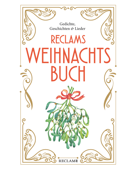 Ein Buchumschlag aus dem Reclam Verlag mit dem Titel "Reclams Weihnachtsbuch" in großen roten Buchstaben, mit verzierten Goldbordüren, darunter ein mit einer roten Schleife gebundener Mistelzweig und "Gedichte, Weihnachtsgeschichten & Lieder" am oberen Rand.