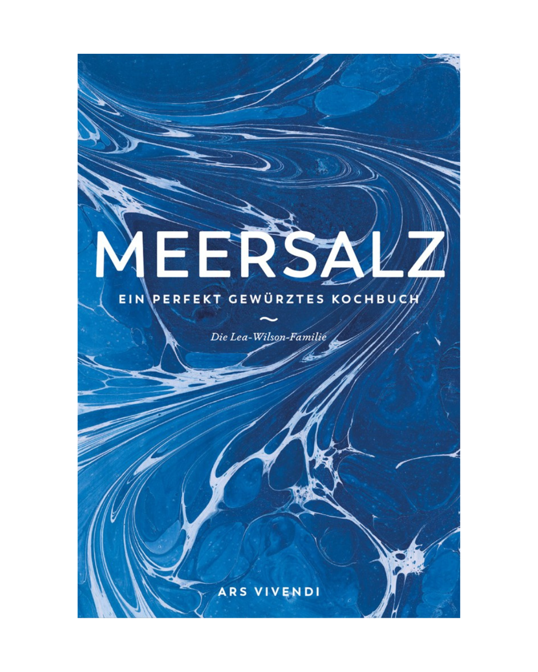 Einband mit blau-weiß marmoriertem Muster. Titel: "Meersalz | Meistern Sie die Kunst des perfekten Würzens" in fetten weißen Lettern. Ein perfekt gewürztes Kochbuch der Familie Lea-Wilson aus dem Ars Vivendi Verlag.