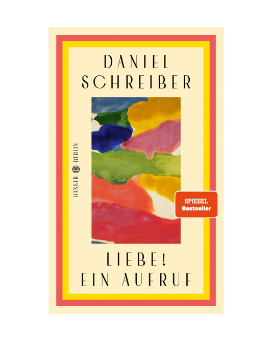 Das Buchcover von Liebe! Ein Aufruf | Ein leidenschaftlicher Appell des Bestsellerautors Daniel Schreiber (Hanser Verlag) zeichnet sich durch kühne, farbenfrohe abstrakte Formen, einen "Spiegel Bestseller"-Aufkleber und einen leuchtend gelb-orange-pinken Rand aus.