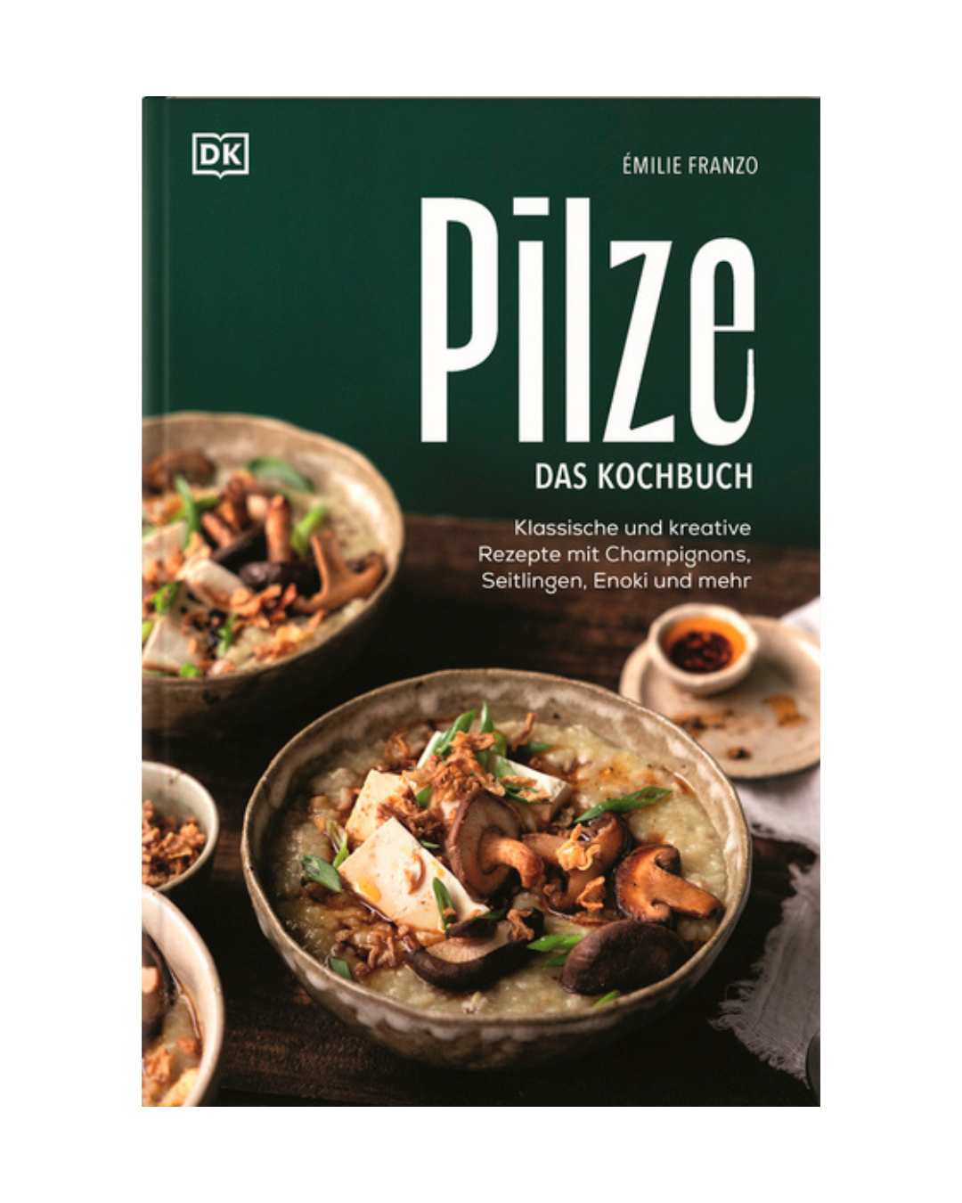 Pilze | Das Kochbuch vom DK Verlag ist ein deutsches Pilzkochbuch mit grünem Einband, der Schalen mit Pilzgerichten, Croutons und Kräutern zeigt. Im Untertitel werden klassische und kreative vegetarische Pilzrezepte vorgestellt.