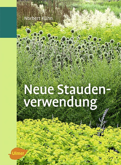 Buchcover der „Neuen Staudenverwendung“ des Verlags Eugen Ulmer. Es zeigt einen lebendigen Garten mit vielfältigen Stauden in Grün-, Gelb- und Weißtönen, in der unteren linken Ecke ist das Ulmer-Logo zu sehen.